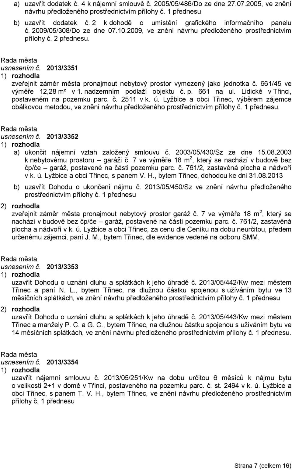 2013/3351 zveřejnit záměr města pronajmout nebytový prostor vymezený jako jednotka č. 661/45 ve výměře 12,28 m² v 1. nadzemním podlaží objektu č. p. 661 na ul.