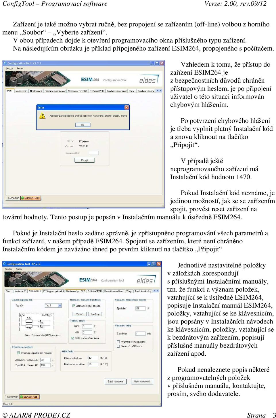 Vzhledem k tomu, že přístup do zařízení ESIM264 je z bezpečnostních důvodů chráněn přístupovým heslem, je po připojení uživatel o této situaci informován chybovým hlášením.