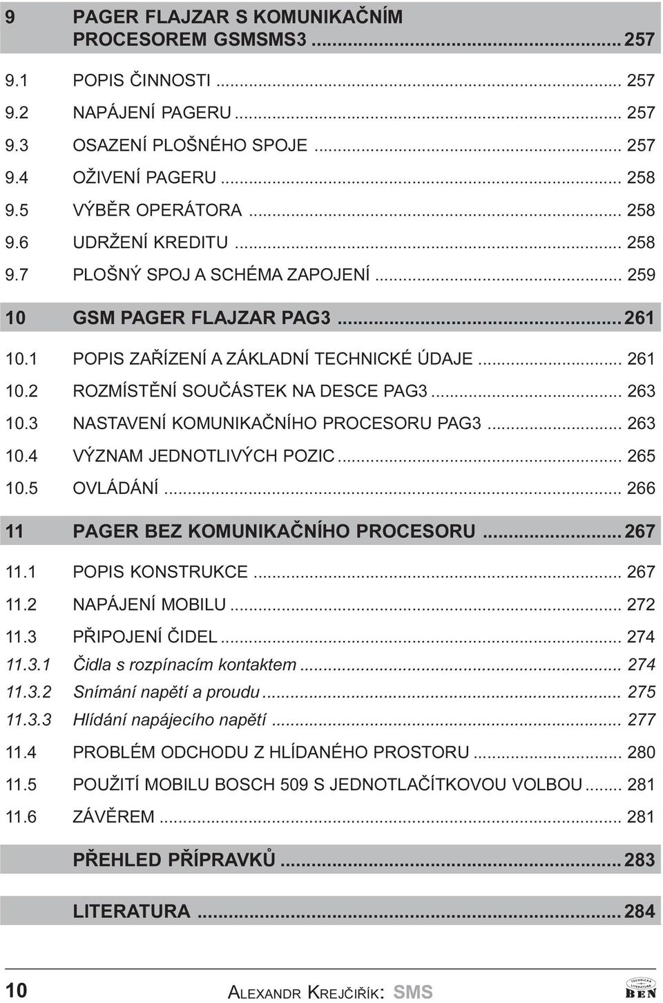 3 NASTAVENÍ KOMUNIKAÈNÍHO PROCESORU PAG3... 263 10.4 VÝZNAM JEDNOTLIVÝCH POZIC... 265 10.5 OVLÁDÁNÍ... 266 11 PAGER BEZ KOMUNIKAÈNÍHO PROCESORU... 267 11.1 POPIS KONSTRUKCE... 267 11.2 NAPÁJENÍ MOBILU.
