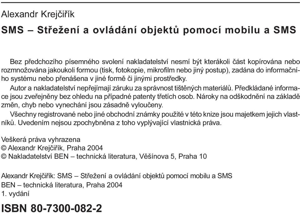 Pøedkládané informace jsou zveøejnìny bez ohledu na pøípadné patenty tøetích osob. Nároky na odškodnìní na základì zmìn, chyb nebo vynechání jsou zásadnì vylouèeny.