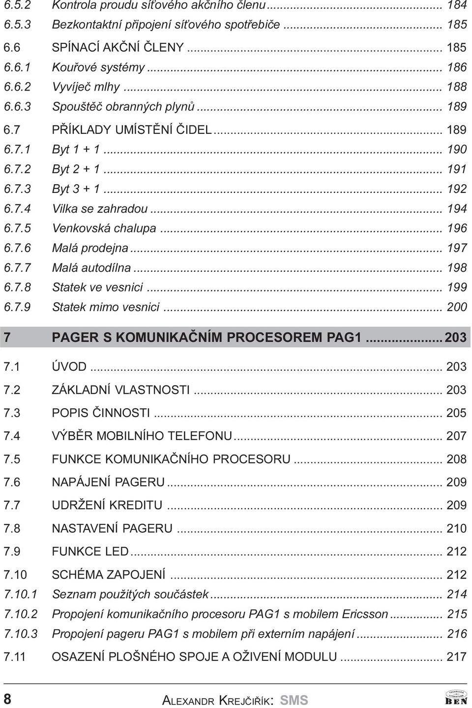 7.7 Malá autodílna... 198 6.7.8 Statek ve vesnici... 199 6.7.9 Statek mimo vesnici... 200 7 PAGER S KOMUNIKAÈNÍM PROCESOREM PAG1... 203 7.1 ÚVOD... 203 7.2 ZÁKLADNÍ VLASTNOSTI... 203 7.3 POPIS ÈINNOSTI.