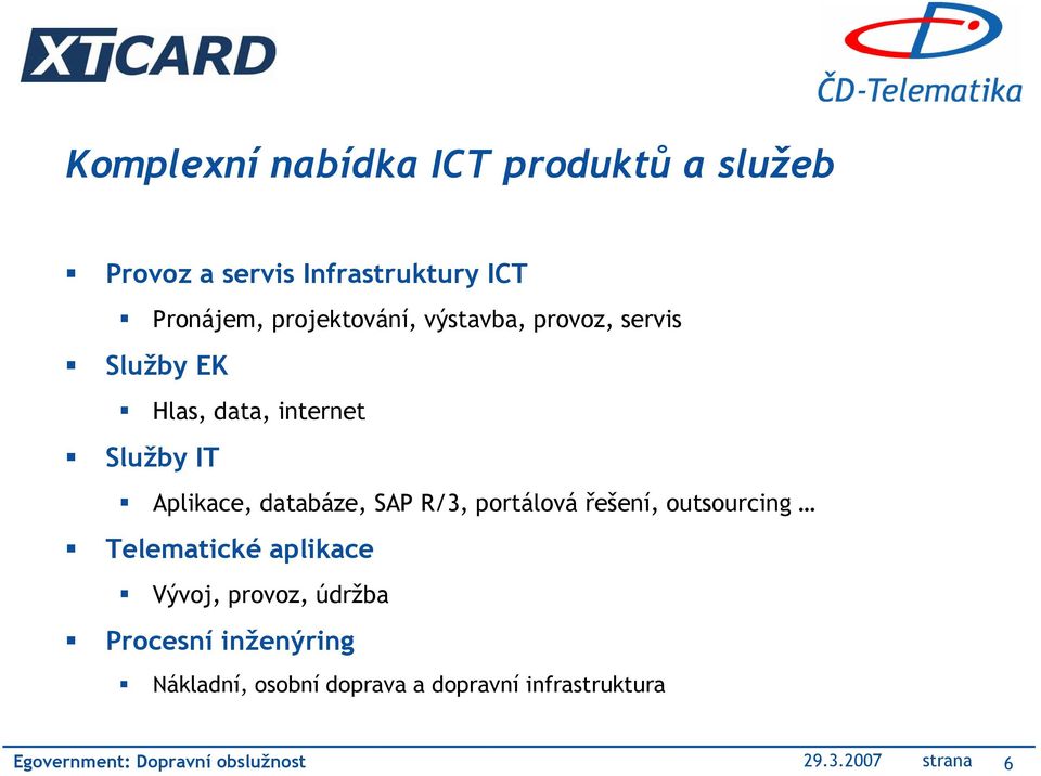 databáze, SAP R/3, portálová řešení, outsourcing Telematické aplikace Vývoj, provoz, údržba