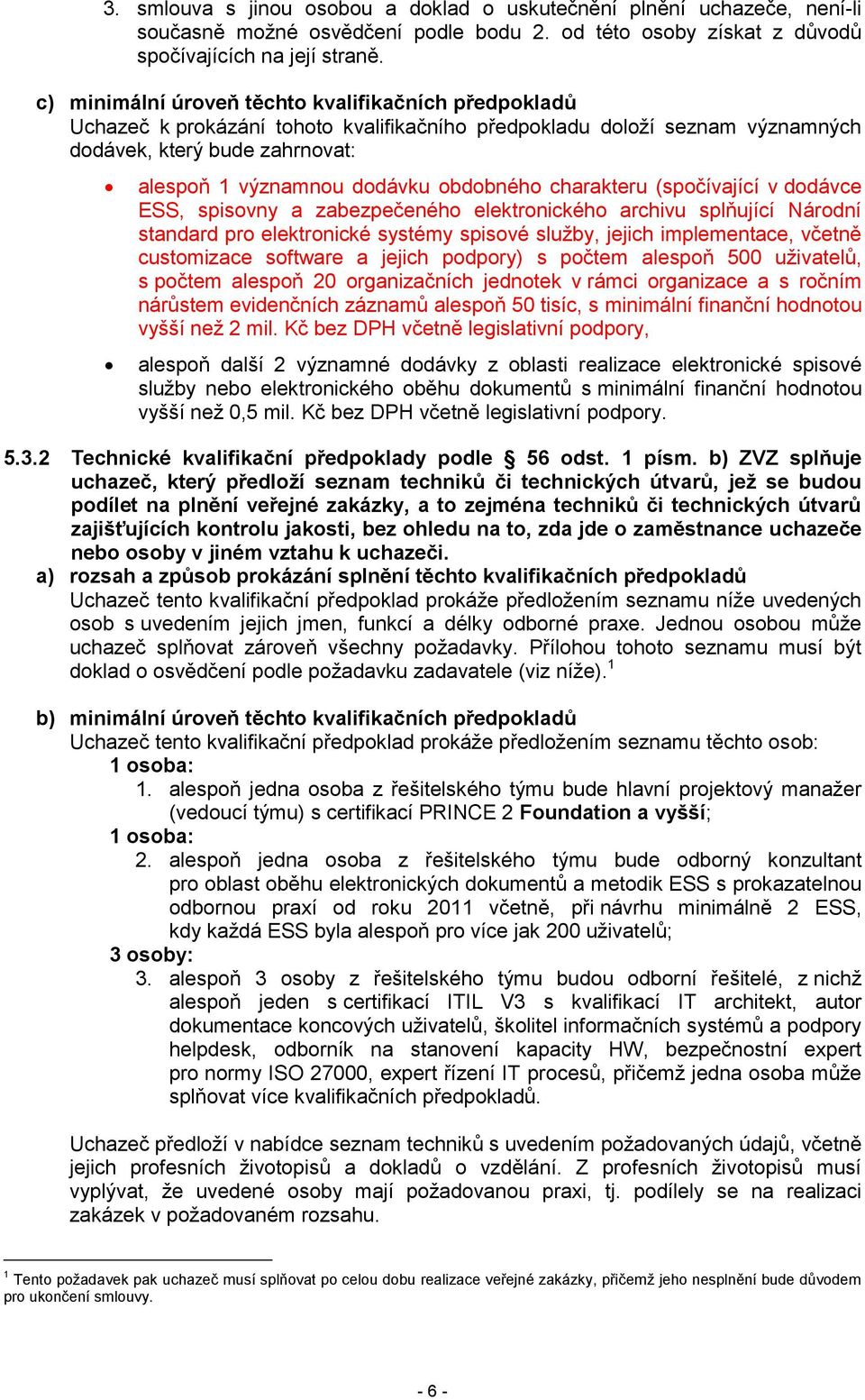 obdobného charakteru (spočívající v dodávce ESS, spisovny a zabezpečeného elektronického archivu splňující Národní standard pro elektronické systémy spisové služby, jejich implementace, včetně