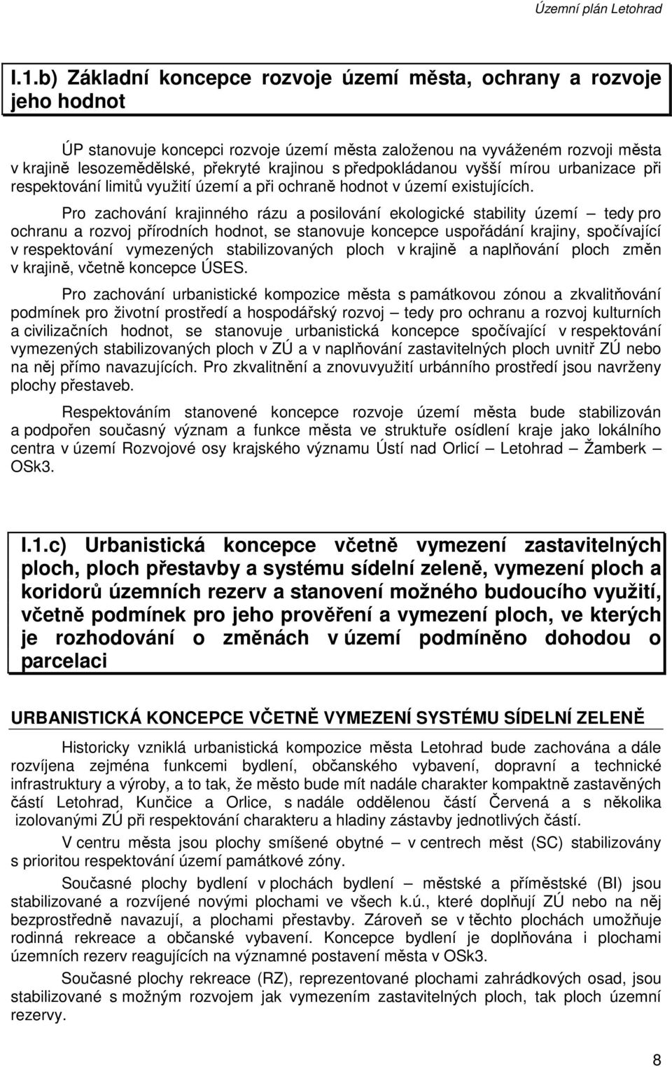 předpokládanou vyšší mírou urbanizace při respektování limitů využití území a při ochraně hodnot v území existujících.