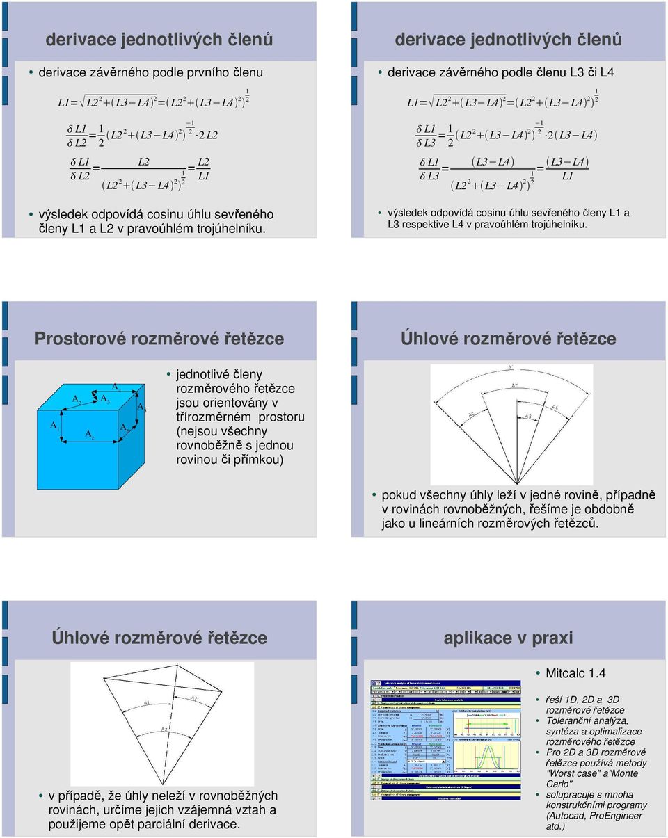 1 2 1 = L2 L1 derivace jednotlivých členů derivace závěrného podle členu L3 či L4 1 L1= L2 2 L3 L4 2 = L2 2 L3 L4 2 2 L1 L3 =1 2 L22 L3 L4 2 2 2 L3 L4 L1 L3 = L3 L4 L2 2 L3 L4 2 výsledek odpovídá