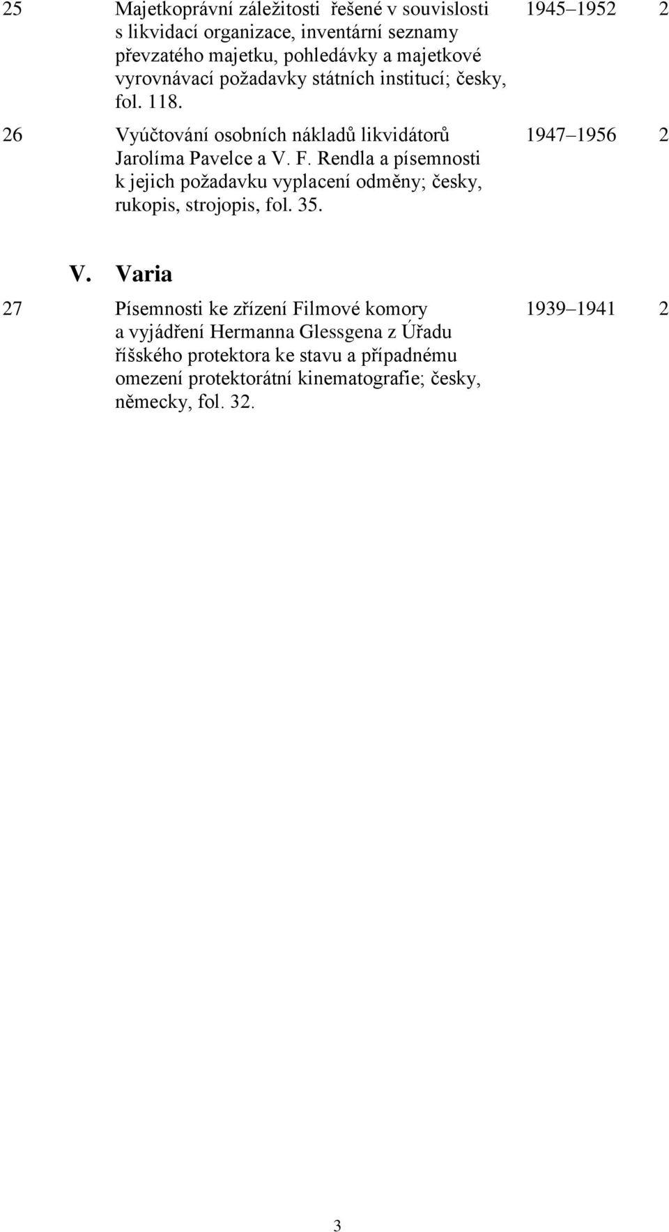 Rendla a písemnosti k jejich požadavku vyplacení odměny; česky, rukopis, strojopis, fol. 35. 1945 1952 2 1947 1956 2 V.