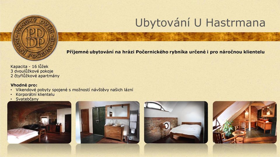 dvoulůžkové pokoje 2 čtyřlůžkové apartmány Vhodné pro: Víkendové