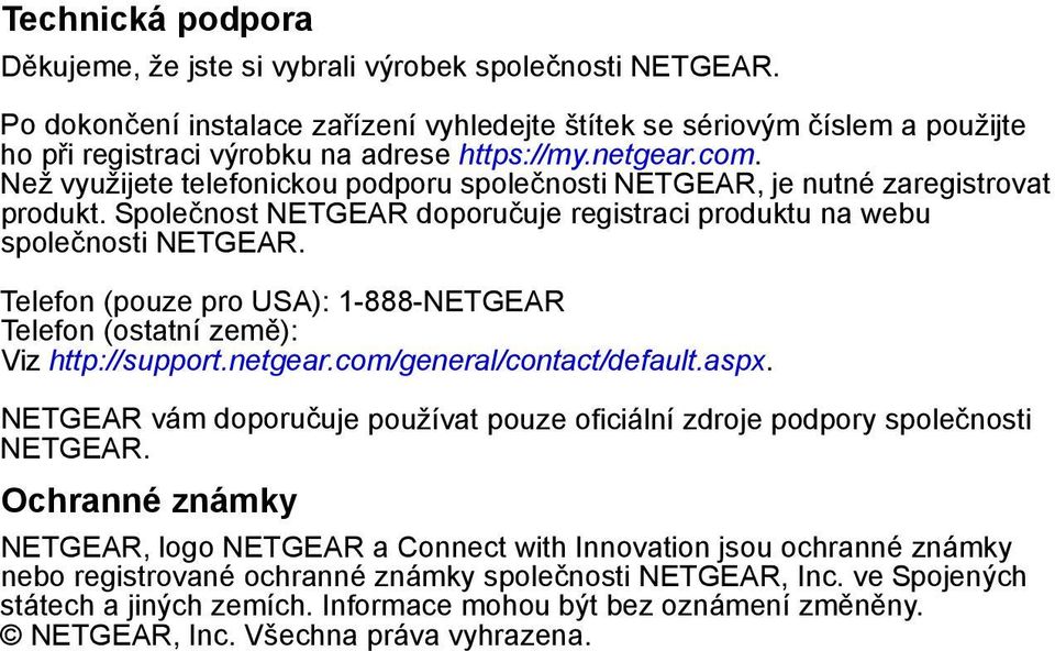 Než využijete telefonickou podporu společnosti NETGEAR, je nutné zaregistrovat produkt. Společnost NETGEAR doporučuje registraci produktu na webu společnosti NETGEAR.