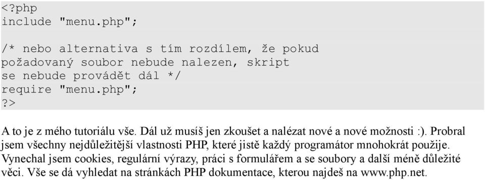 "menu.php"; A to je z mého tutoriálu vše. Dál už musíš jen zkoušet a nalézat nové a nové možnosti :).