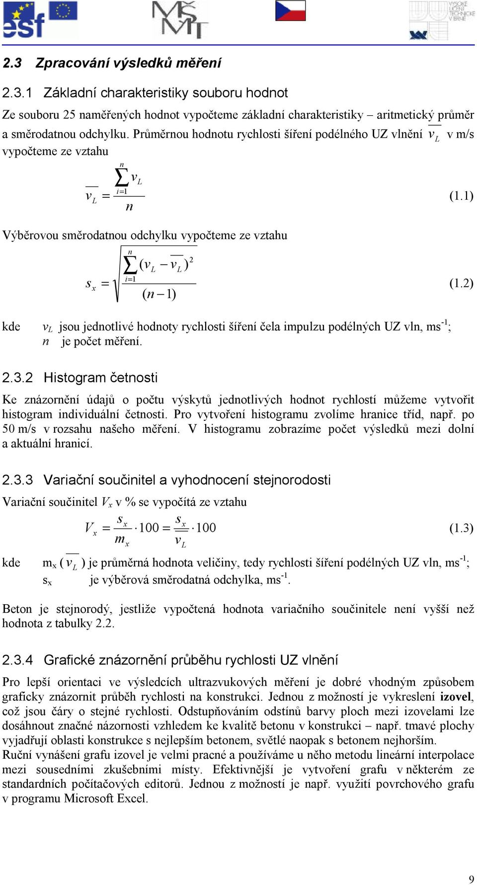 ) kde v jsou jedotlivé hodoty rychlosti šířeí čela impulzu podélých UZ vl, ms - ; je počet měřeí.