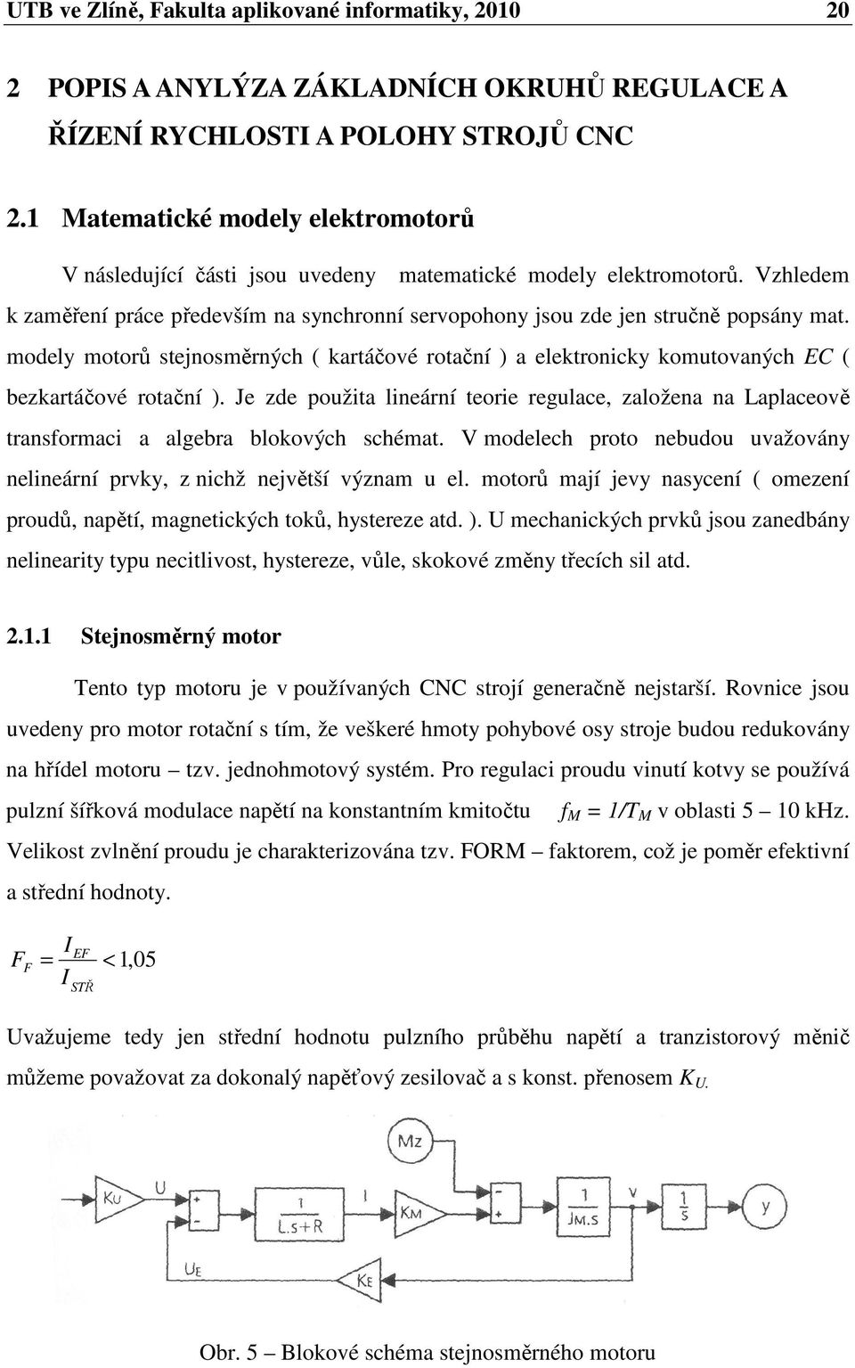 modely motorů stejnosměrných ( kartáčové rotační ) a elektroncky komutovaných EC ( bezkartáčové rotační ).