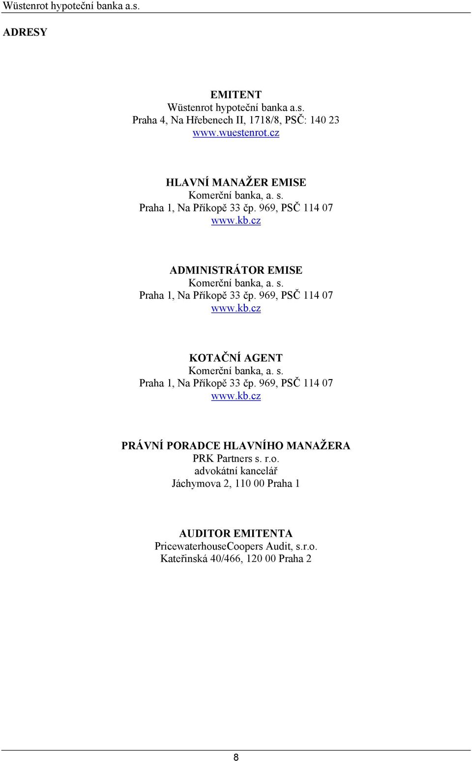 969, PSČ 114 07 www.kb.cz KOTAČNÍ AGENT Praha 1, Na Příkopě 33 čp. 969, PSČ 114 07 www.kb.cz PRÁVNÍ PORADCE HLAVNÍHO MANAŽERA PRK Partners s.