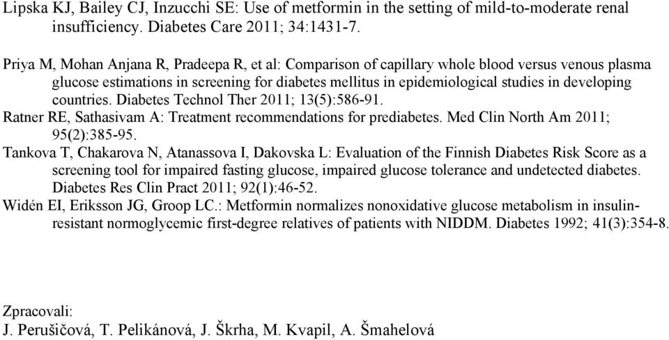 countries. Diabetes Technol Ther 2011; 13(5):586-91. Ratner RE, Sathasivam A: Treatment recommendations for prediabetes. Med Clin North Am 2011; 95(2):385-95.