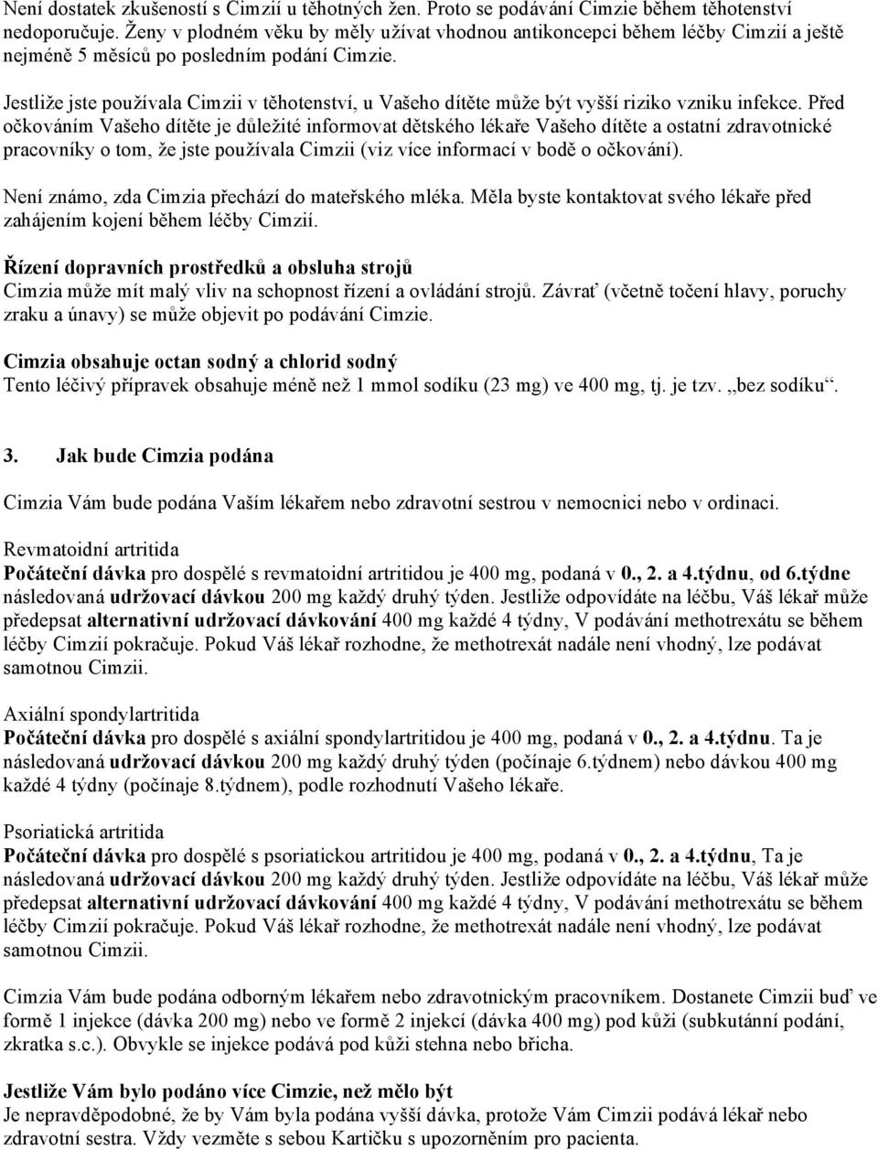 Jestliže jste používala Cimzii v těhotenství, u Vašeho dítěte může být vyšší riziko vzniku infekce.