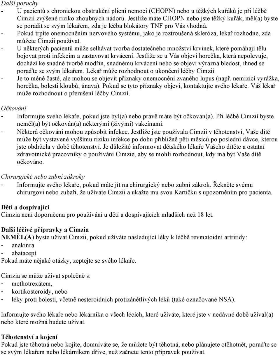- Pokud trpíte onemocněním nervového systému, jako je roztroušená skleróza, lékař rozhodne, zda můžete Cimzii používat.