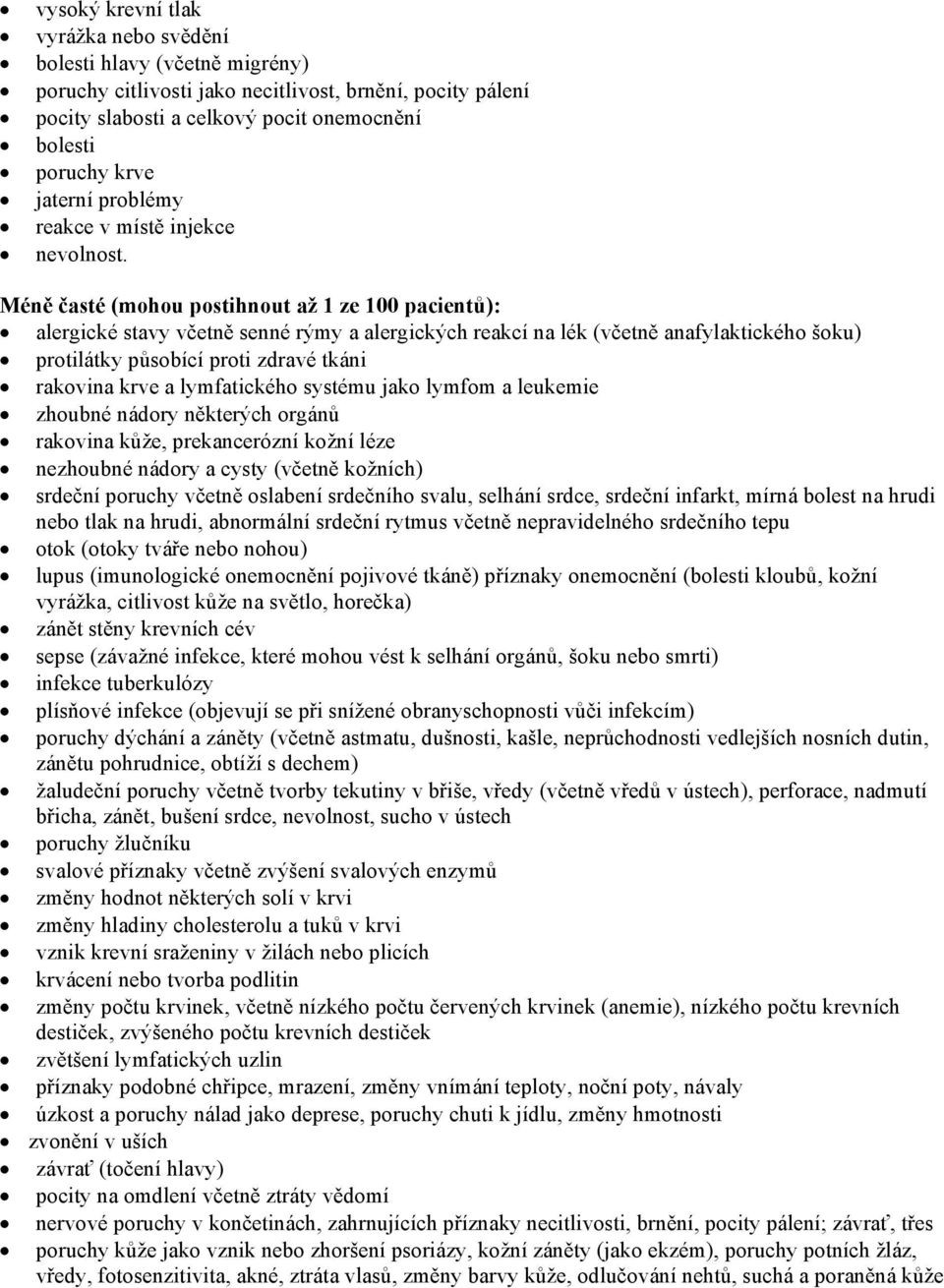 Méně časté (mohou postihnout až 1 ze 100 pacientů): alergické stavy včetně senné rýmy a alergických reakcí na lék (včetně anafylaktického šoku) protilátky působící proti zdravé tkáni rakovina krve a