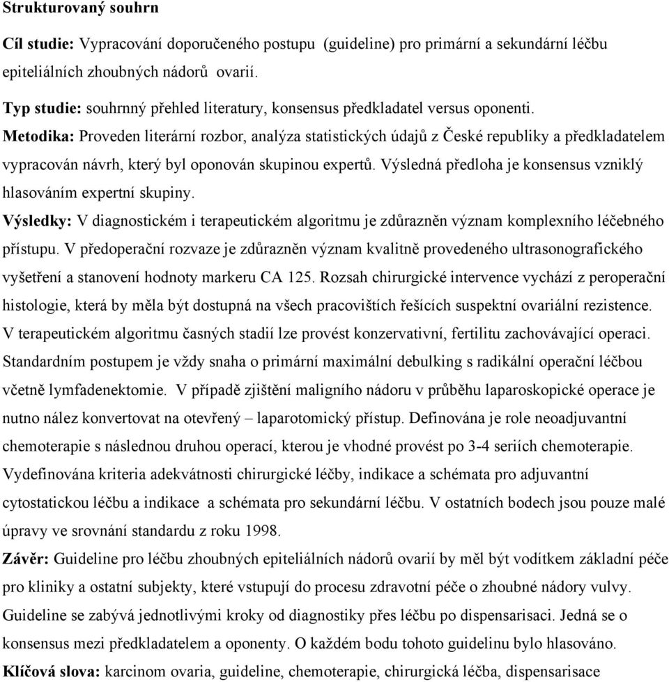 Metodika: Proveden literární rozbor, analýza statistických údajů z České republiky a předkladatelem vypracován návrh, který byl oponován skupinou expertů.