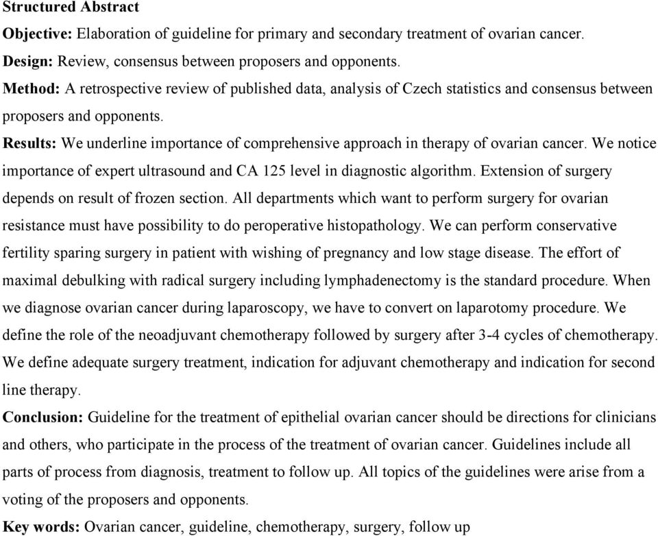 Results: We underline importance of comprehensive approach in therapy of ovarian cancer. We notice importance of expert ultrasound and CA 125 level in diagnostic algorithm.