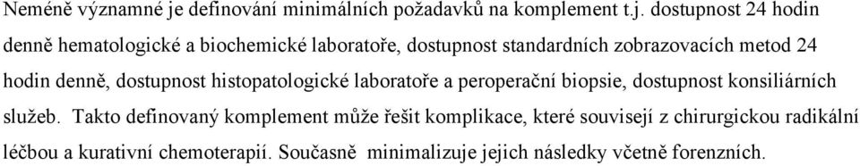 dostupnost 24 hodin denně hematologické a biochemické laboratoře, dostupnost standardních zobrazovacích metod 24 hodin