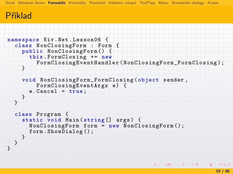 FormClosing ( object sender, FormClosingEventArgs e) e.