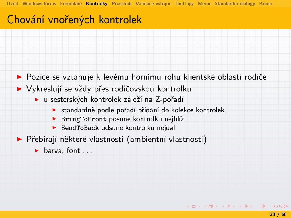 standardně podle pořadí přidání do kolekce kontrolek BringToFront posune kontrolku nejblíž
