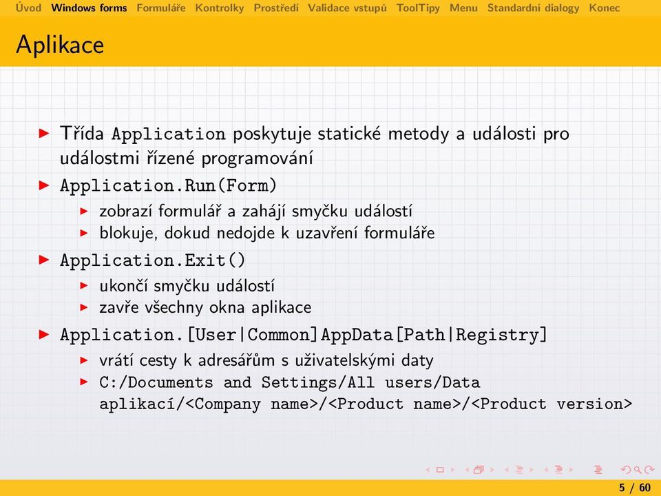 Exit() ukončí smyčku událostí zavře všechny okna aplikace Application.