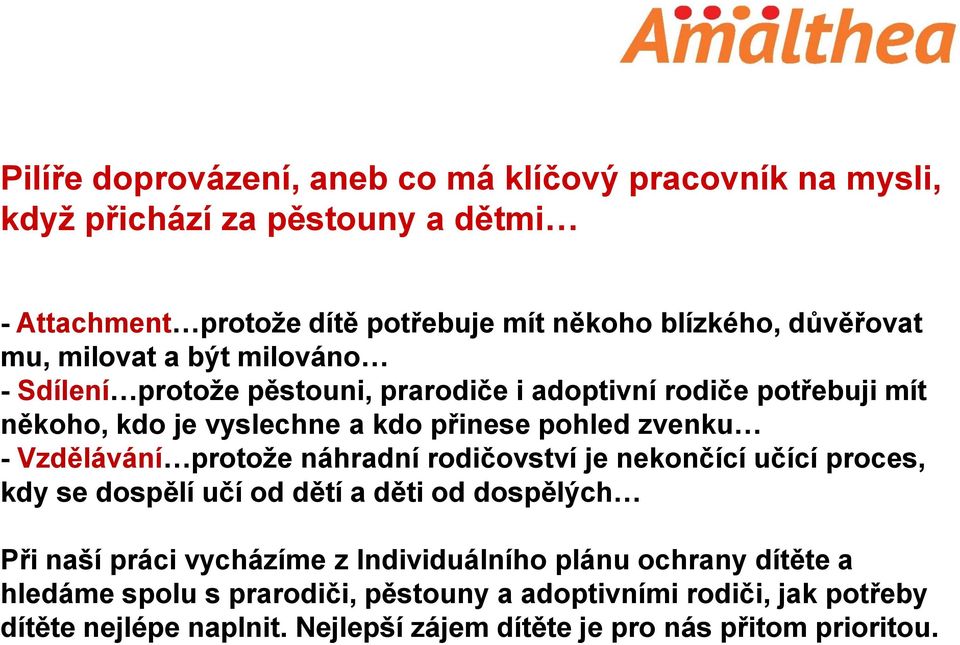 zvenku - Vzdělávání protože náhradní rodičovství je nekončící učící proces, kdy se dospělí učí od dětí a děti od dospělých Při naší práci vycházíme z