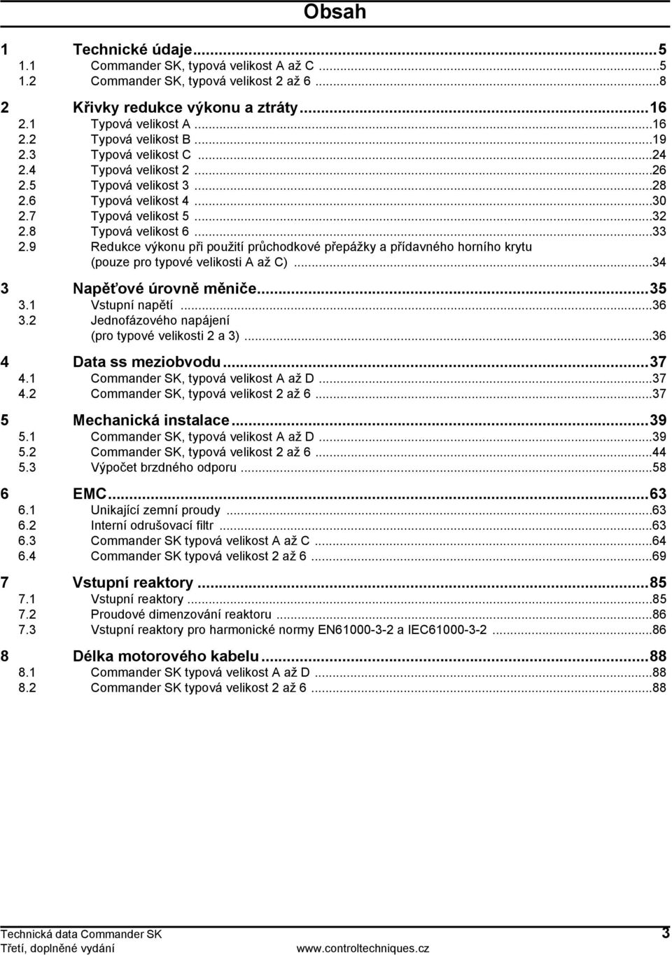 9 Redukce výkonu při použití průchodkové přepážky a přídavného horního krytu (pouze pro typové velikosti A až C)...34 3...35 3.1 Vstupní napětí...36 3.