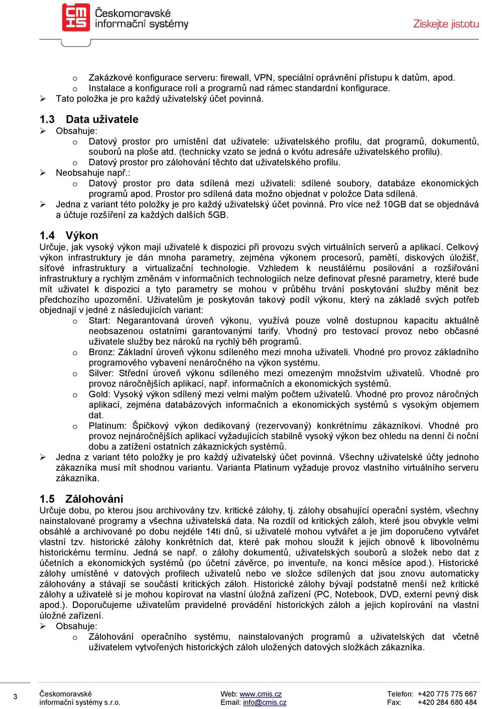 (technicky vzat se jedná kvótu adresáře uživatelskéh prfilu). Datvý prstr pr zálhvání těcht dat uživatelskéh prfilu.