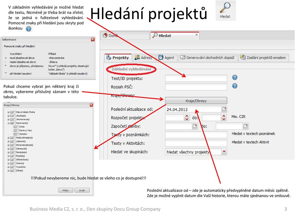příslušný záznam v této tabulce.!!!pokud nevybereme nic, bude hledat ze všeho co je dostupné!