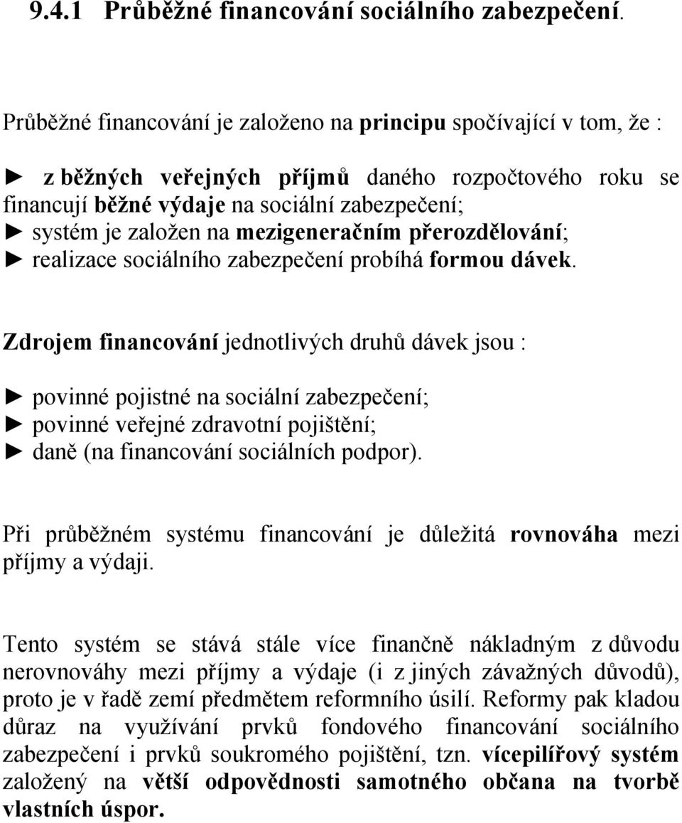 mezigeneračním přerozdělování; realizace sociálního zabezpečení probíhá formou dávek.