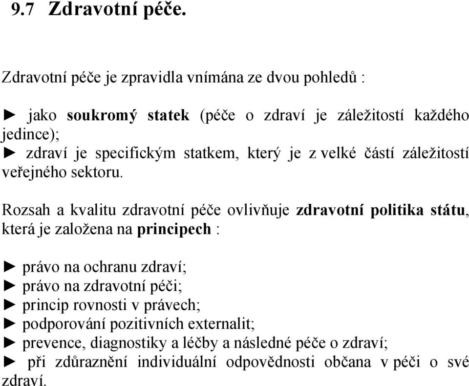 specifickým statkem, který je z velké částí záležitostí veřejného sektoru.