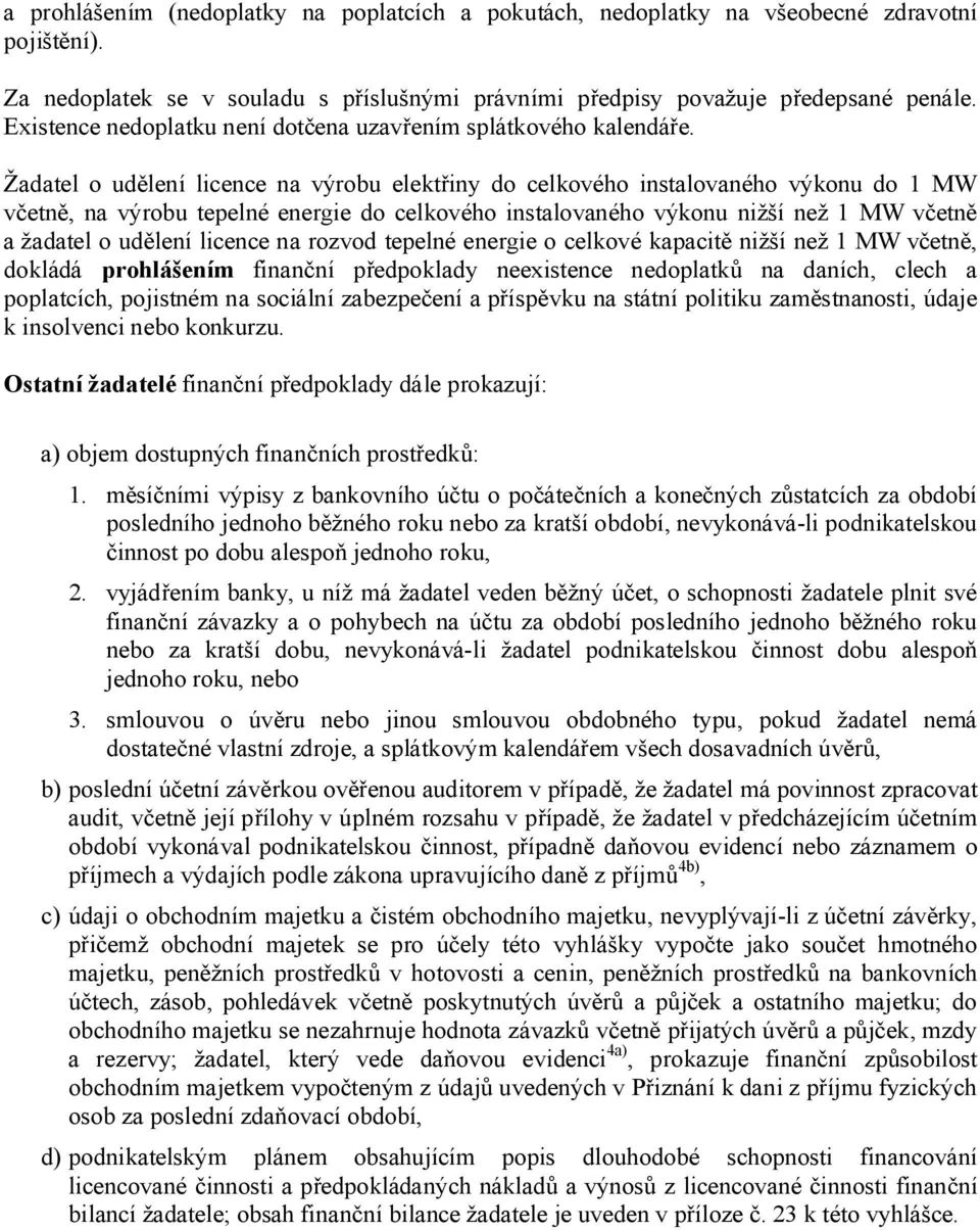 Žadatel udělení licence na výrbu elektřiny d celkvéh instalvanéh výknu d 1 MW včetně, na výrbu tepelné energie d celkvéh instalvanéh výknu nižší než 1 MW včetně a žadatel udělení licence na rzvd