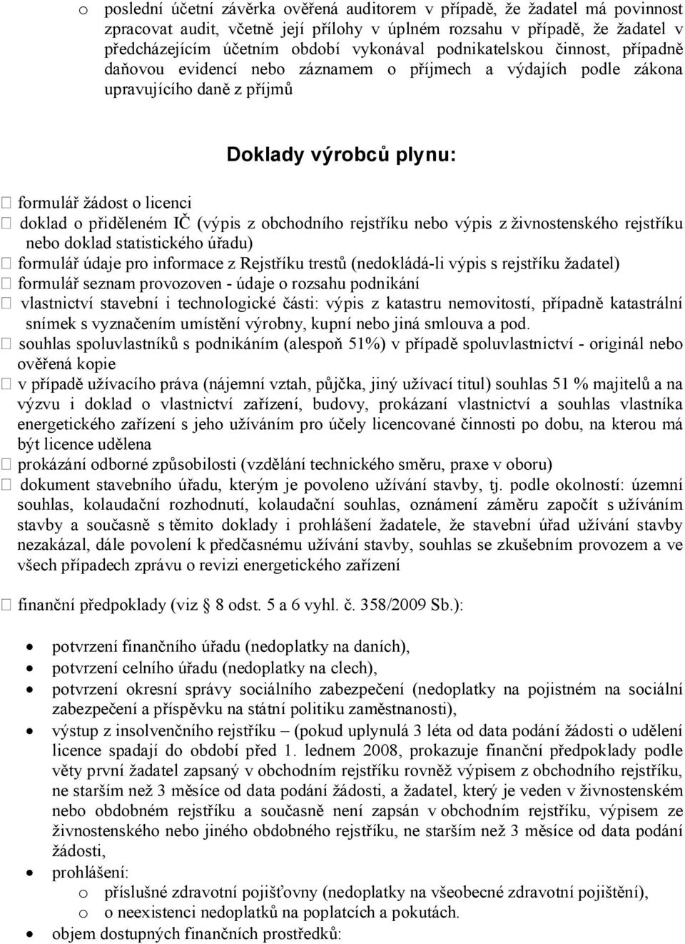 výpis z živnstenskéh rejstříku neb dklad statistickéh úřadu) frmulář údaje pr infrmace z Rejstříku trestů (nedkládá-li výpis s rejstříku žadatel) frmulář seznam prvzven - údaje rzsahu pdnikání