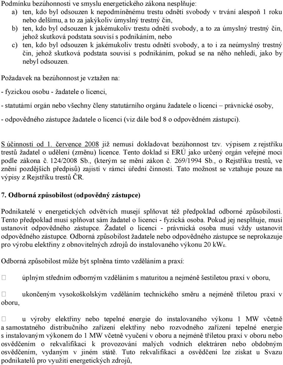 čin, jehž skutkvá pdstata suvisí s pdnikáním, pkud se na něh nehledí, jak by nebyl dsuzen.