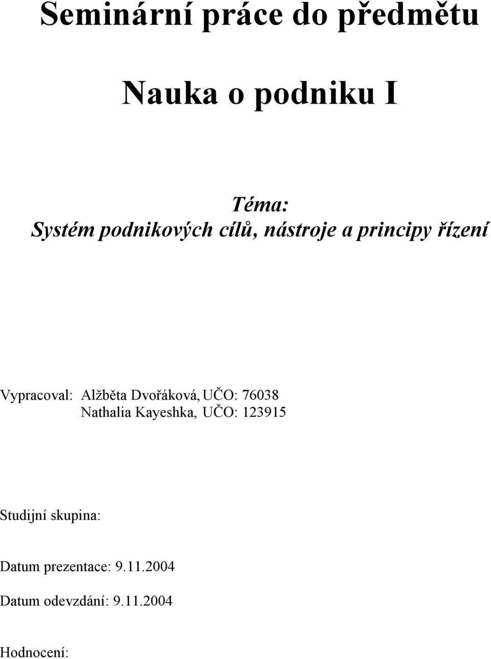 Dvořáková, UČO: 76038 Nathalia Kayeshka, UČO: 123915 Studijní