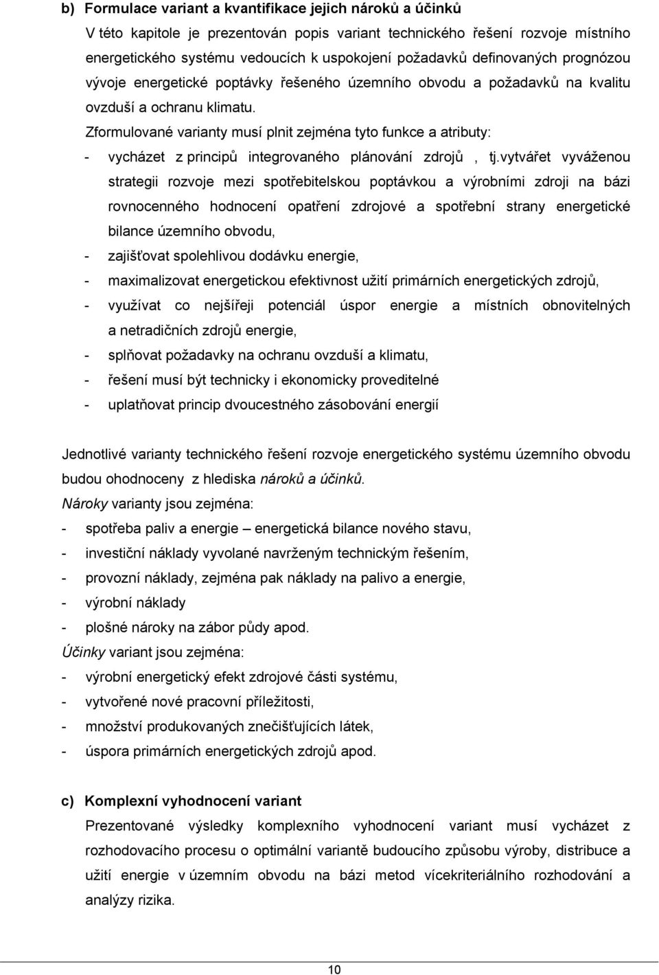 Zformulované varianty musí plnit zejména tyto funkce a atributy: - vycházet z principů integrovaného plánování zdrojů, tj.