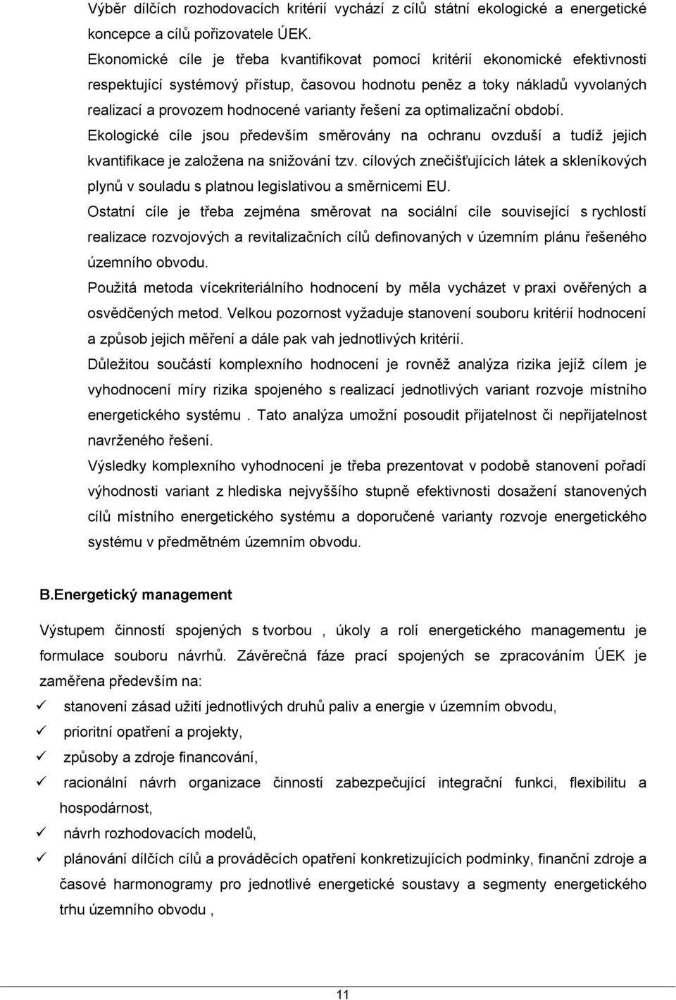 řešení za optimalizační období. Ekologické cíle jsou především směrovány na ochranu ovzduší a tudíž jejich kvantifikace je založena na snižování tzv.
