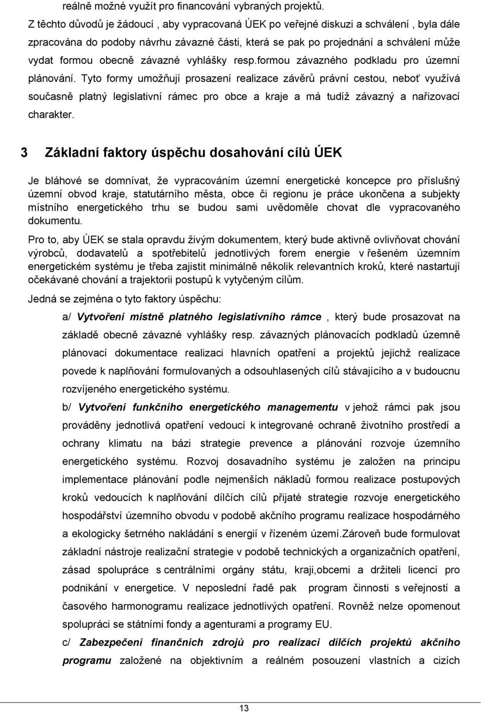 závazné vyhlášky resp.formou závazného podkladu pro územní plánování.