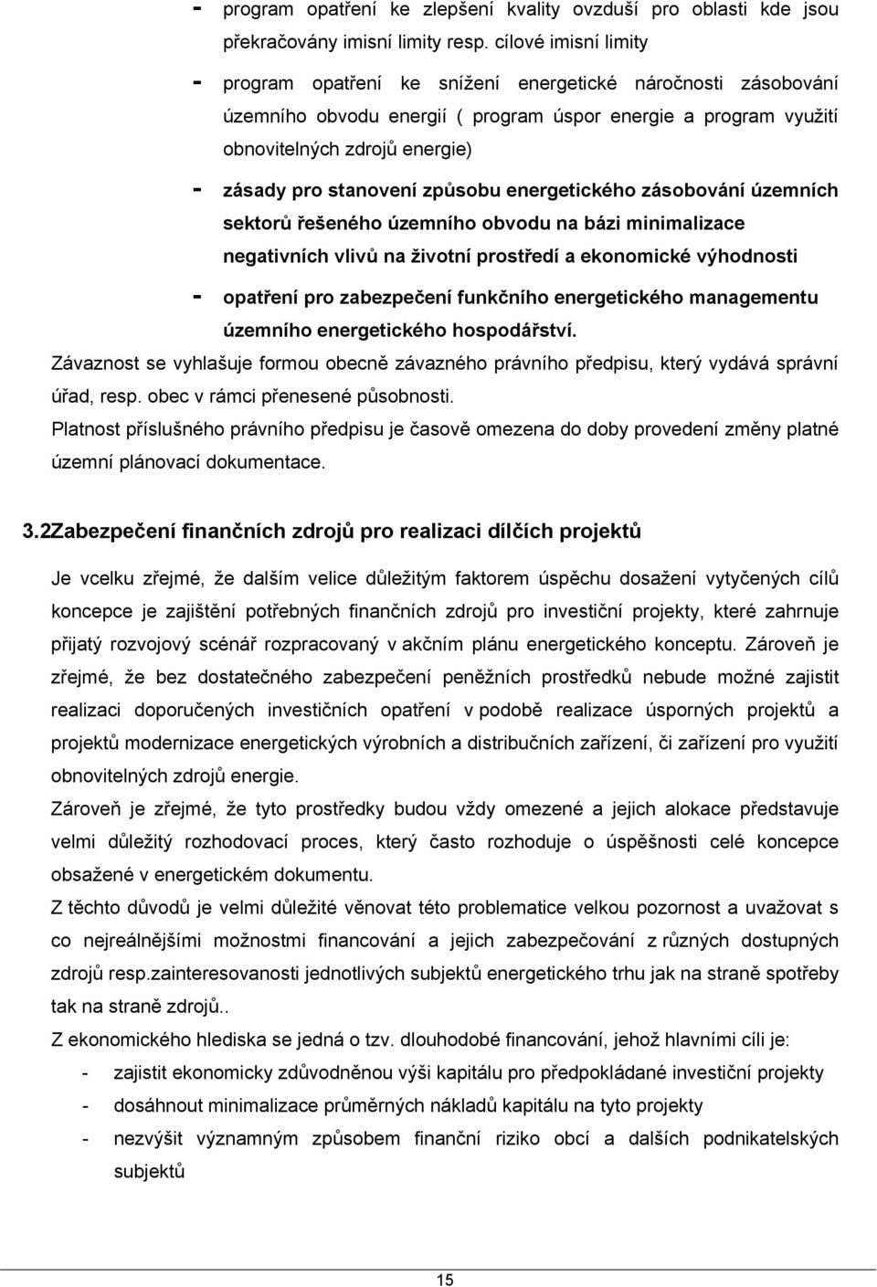 stanovení způsobu energetického zásobování územních sektorů řešeného územního obvodu na bázi minimalizace negativních vlivů na životní prostředí a ekonomické výhodnosti - opatření pro zabezpečení