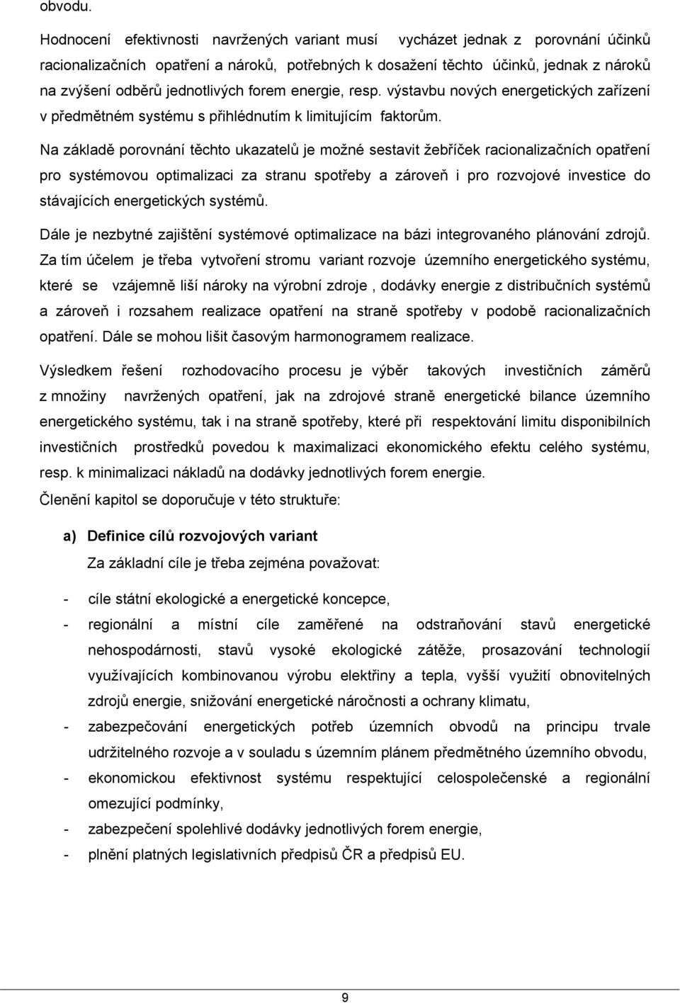 jednotlivých forem energie, resp. výstavbu nových energetických zařízení v předmětném systému s přihlédnutím k limitujícím faktorům.
