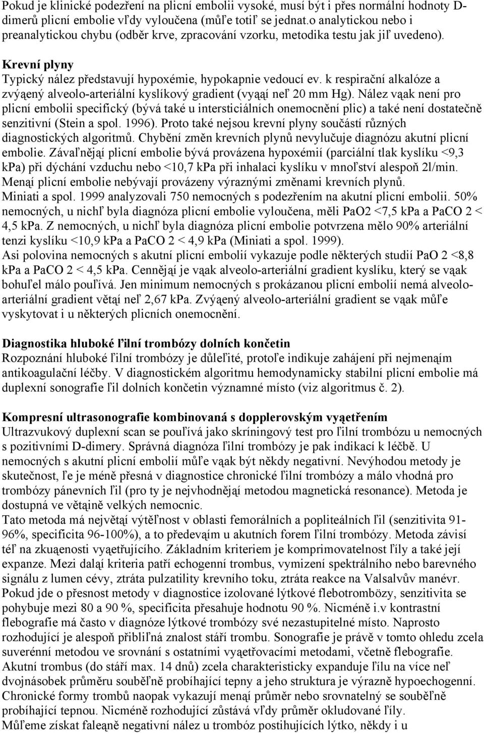 k respirační alkalóze a zvýąený alveolo-arteriální kyslíkový gradient (vyąąí neľ 20 mm Hg).