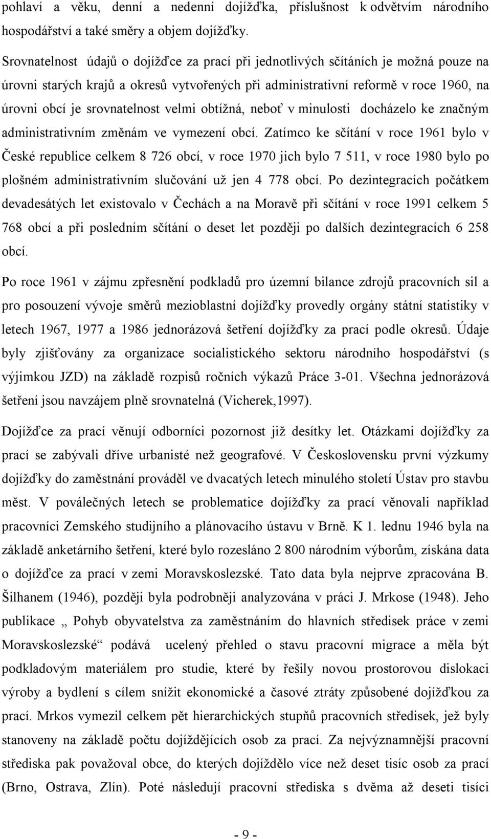 velmi obtížná, neboť v minulosti docházelo ke značným administrativním změnám ve vymezení obcí.