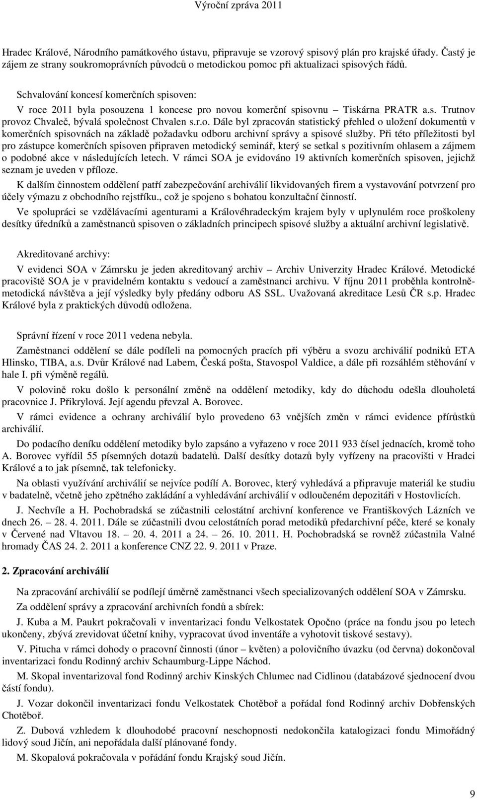 Při této příležitosti byl pro zástupce komerčních spisoven připraven metodický seminář, který se setkal s pozitivním ohlasem a zájmem o podobné akce v následujících letech.