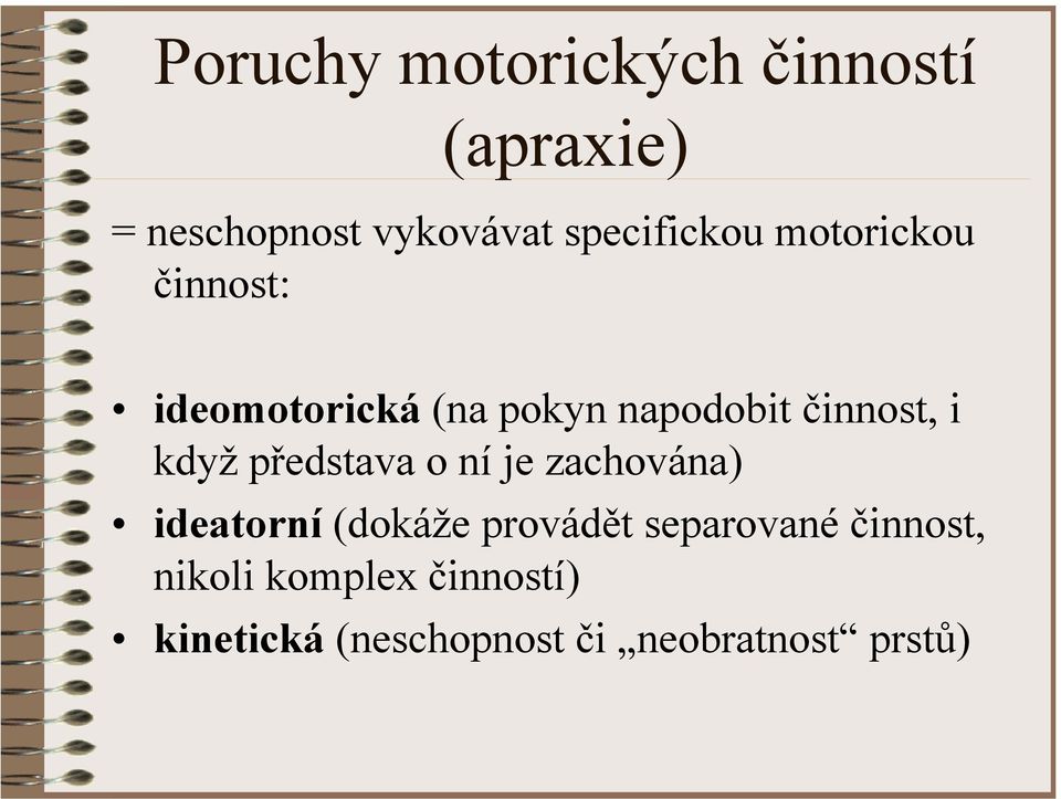 činnost, i když představa o ní je zachována) ideatorní (dokáže provádět