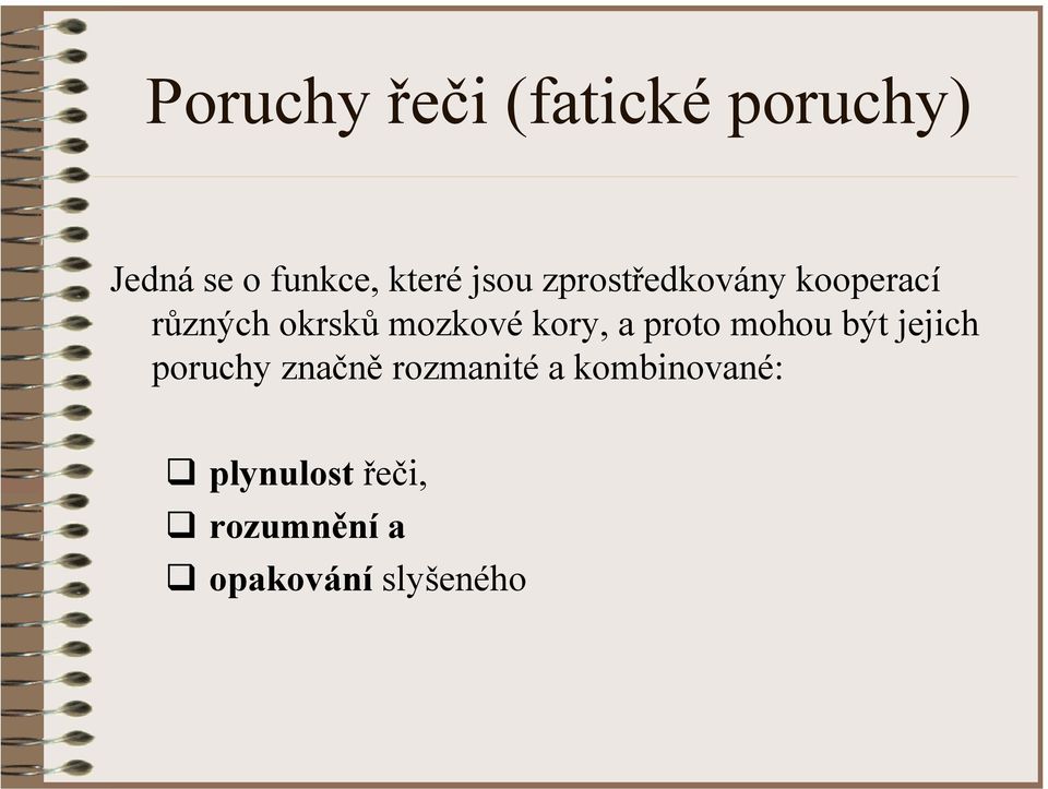 kory, a proto mohou být jejich poruchy značně rozmanité