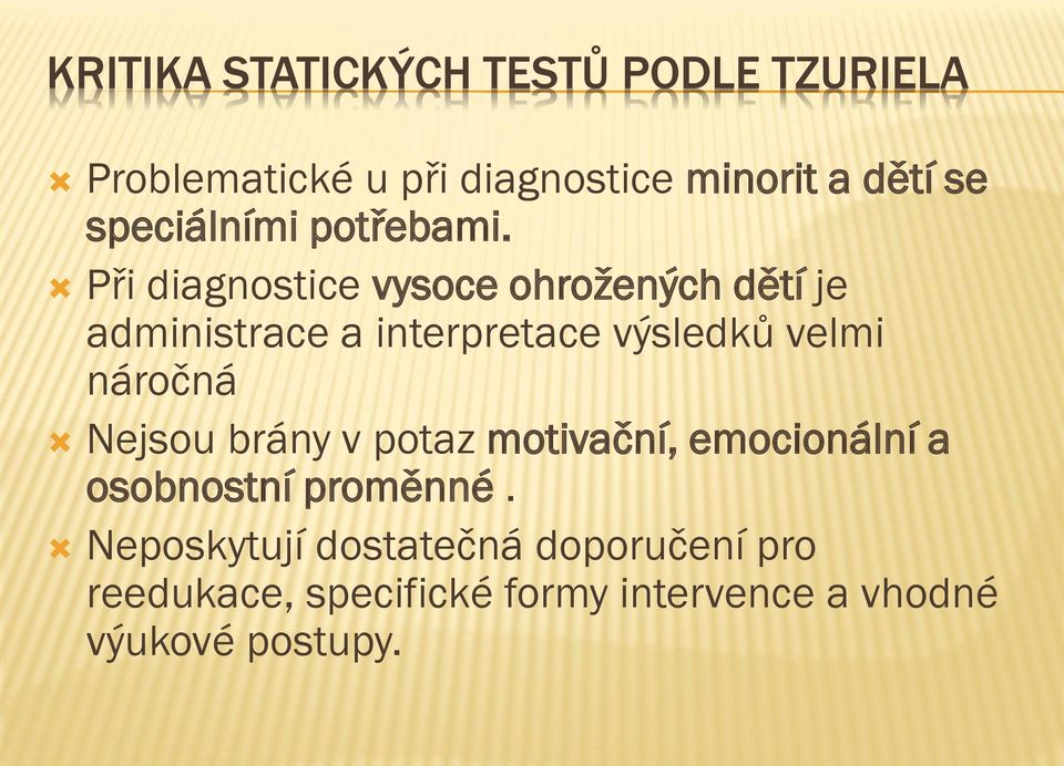 Při diagnostice vysoce ohrožených dětí je administrace a interpretace výsledků velmi náročná