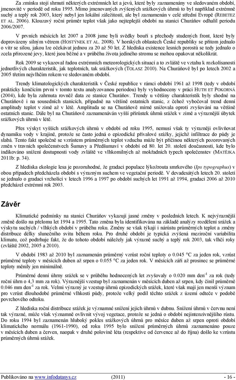 Klouzavý roční průměr teplot však jako nejteplejší období na stanici Churáňov odhalil periodu /.