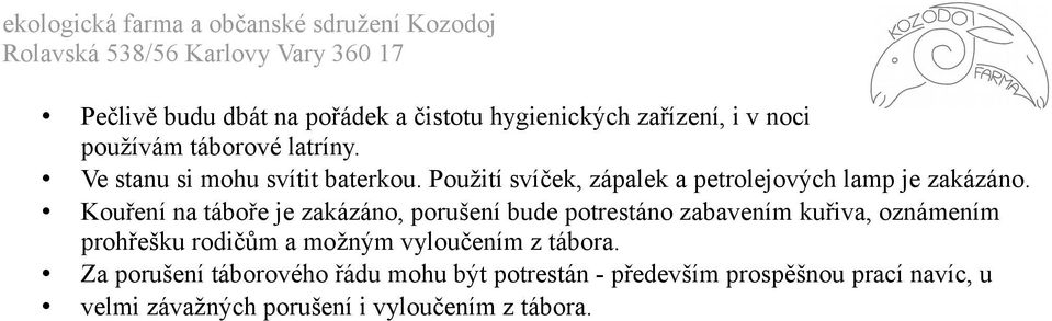 Kouření na táboře je zakázáno, porušení bude potrestáno zabavením kuřiva, oznámením prohřešku rodičům a možným