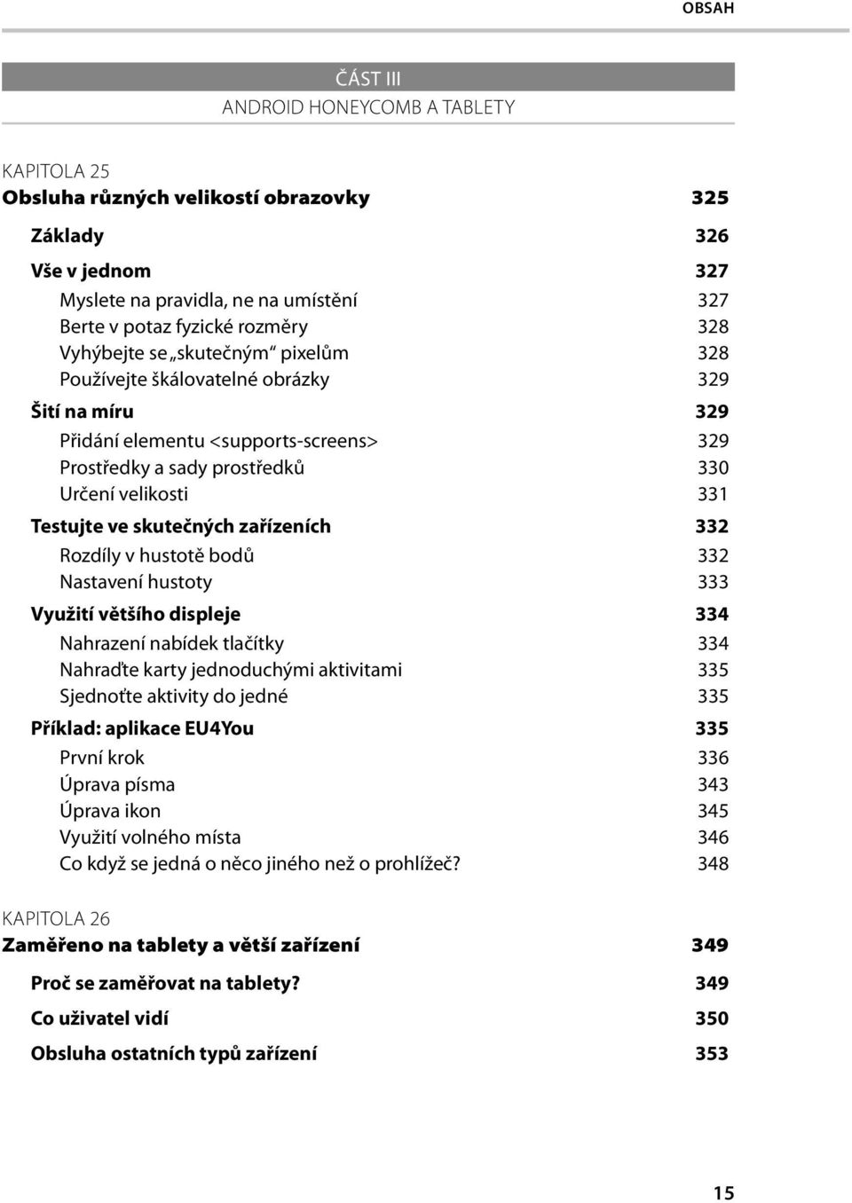 skutečných zařízeních 332 Rozdíly v hustotě bodů 332 Nastavení hustoty 333 Využití většího displeje 334 Nahrazení nabídek tlačítky 334 Nahraďte karty jednoduchými aktivitami 335 Sjednoťte aktivity do